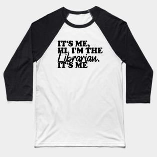 It's Me Hi I'm The Librarian It's Me Baseball T-Shirt